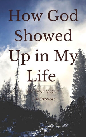 How God Showed Up in My Life: My Testimony