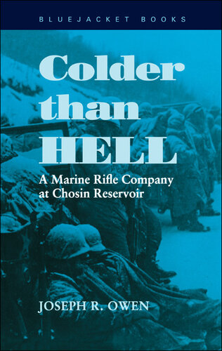 Colder Than Hell: A Marine Rifle Company at Chosin Reservoir