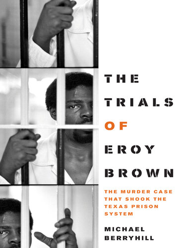 The Trials of Eroy Brown: The Murder Case that Shook the Texas Prison System