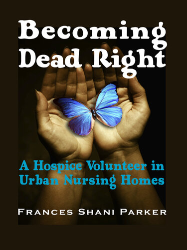 Becoming Dead Right: A Hospice Volunteer in Urban Nursing Homes