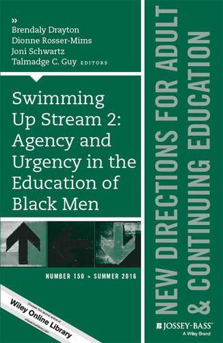 Swimming Up Stream 2: Agency and Urgency in the Education of Black Men: New Directions for Adult and Continuing Education, Number 150