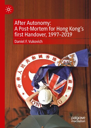 After Autonomy: A Post-Mortem for Hong Kong’s first Handover, 1997–2019