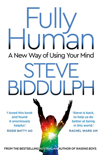 Fully Human: A New Way of Using Your Mind