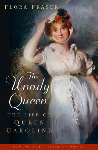 The Unruly Queen: The Life of Queen Caroline