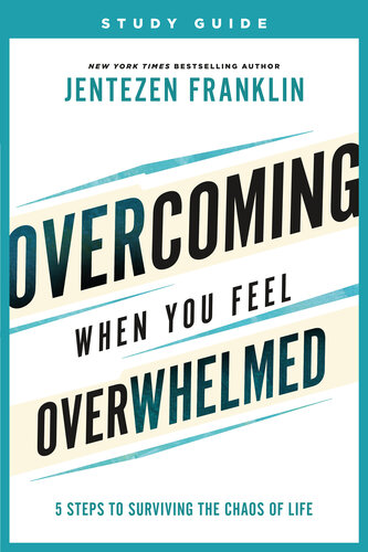 Overcoming When You Feel Overwhelmed Study Guide: 5 Steps to Surviving the Chaos of Life