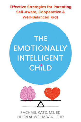 The Emotionally Intelligent Child: Effective Strategies for Parenting Self-Aware, Cooperative, and Well-Balanced Kids