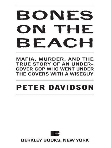 Bones on the Beach: Mafia, Murder, and the True Story of an Undercover Cop Who Went Under the Coverswith a Wiseguy