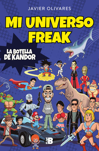 Mi universo freak: Los héroes, películas, series, juguetes y videojuegos de mi vida