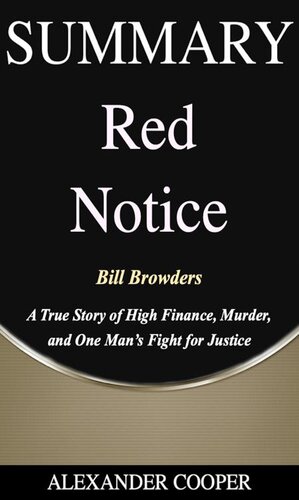 Summary of Red Notice: by Bill Browders--A True Story of High Finance, Murder, and One Man's Fight for Justice--A Comprehensive Summary