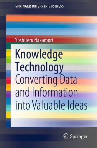 Knowledge Technology: Converting Data and Information into Valuable Ideas