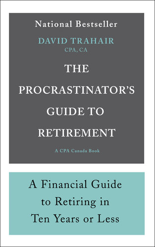 The Procrastinator's Guide to Retirement: A Financial Guide to Retiring in Ten Years or Less
