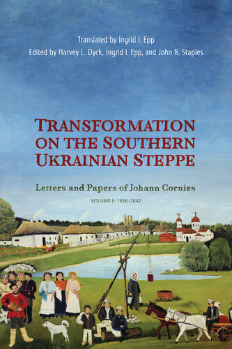 Transformation on the Southern Ukrainian Steppe: Letters and Papers of Johann Cornies, Volume II: 1836–1842