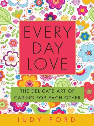 Every Day Love: The Delicate Art of Caring for Each Other