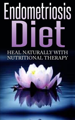 Endometriosis Diet--Heal Naturally With Nutritional Therapy