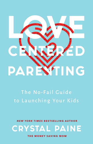 Love-Centered Parenting: The No-Fail Guide to Launching Your Kids