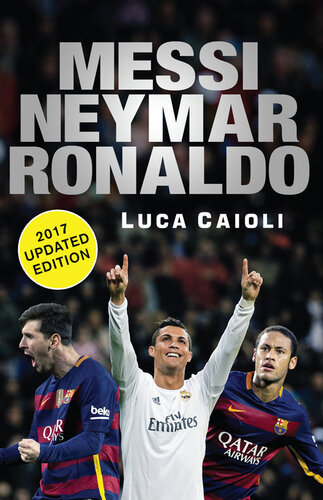 Messi, Neymar, Ronaldo--2017 Updated Edition: Head to Head with the World's Greatest Players
