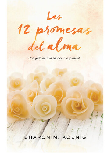 Las 12 promesas del alma: Una guía para la sanación espiritual
