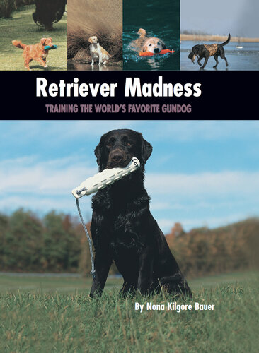 Retriever Madness: Training the World's Favorite Gundog