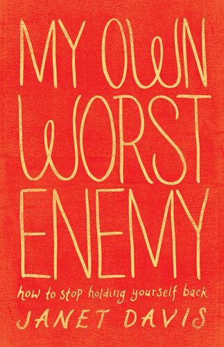My Own Worst Enemy: How to Stop Holding Yourself Back