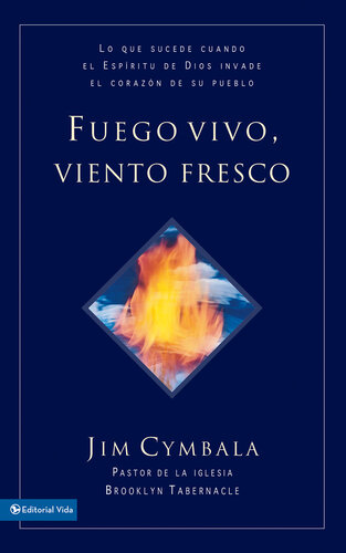 Fuego vivo, viento fresco: Lo que sucede cuando el Espíritu de Dios invade el corazón de su pueblo