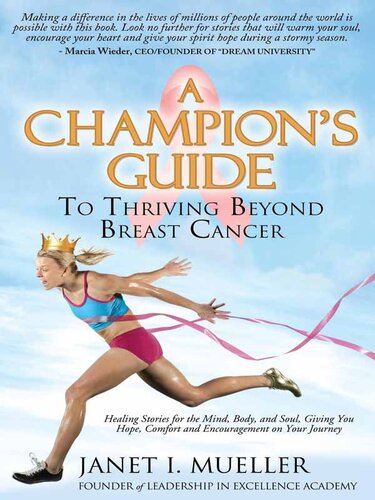 A Champion's Guide to Thriving Beyond Breast Cancer: Healing Stories for the Mind, Body, and Soul, Giving You Hope, Comfort and Encouragement on Your Journey
