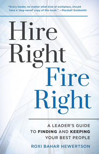 Hire Right, Fire Right: A Leader's Guide to Finding and Keeping Your Best People