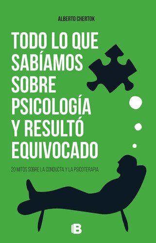 Todo lo que sabíamos sobre psicología y resultó equivocado: 20 mitos sobre la conducta y la psicoterapia