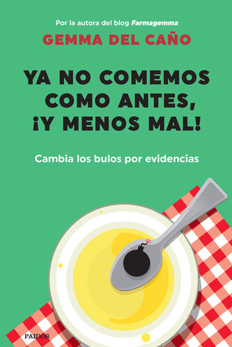 Ya no comemos como antes, ¡y menos mal!: Cambia los bulos por evidencias
