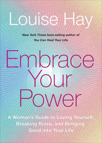 Embrace Your Power: A Woman's Guide to Loving Yourself, Breaking Rules, and Bringing Good into Your Life
