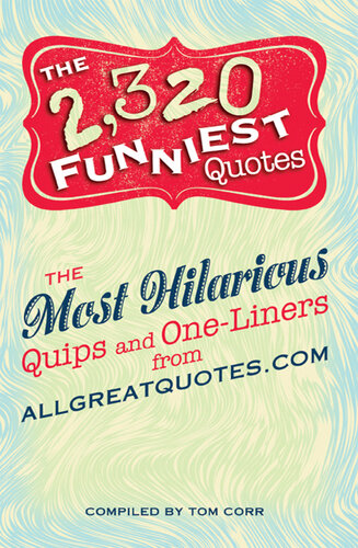 The 2,320 Funniest Quotes: The Most Hilarious Quips and One-Liners from allgreatquotes.com