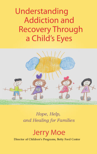 Understanding Addiction and Recovery Through a Child's Eyes: Hope, Help, and Healing for Families