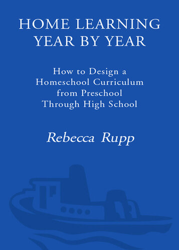 Home Learning Year by Year: How to Design a Homeschool Curriculum from Preschool Through High School