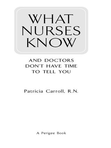 What Nurses Know and Doctors Don't Have Time to Tell You: And Doctors Don't Have the Time to Tell You