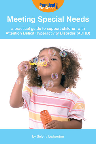 Meeting Special Needs: A Practical Guide to Support Children with Attention Deficit Hyperactivity Disorder (ADHD)