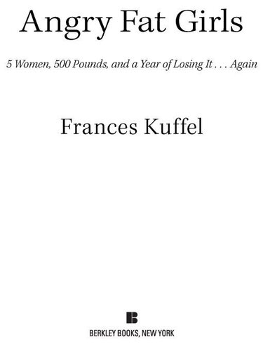 Angry Fat Girls: 5 Women, 500 Pounds and a Year of Losing It...Again