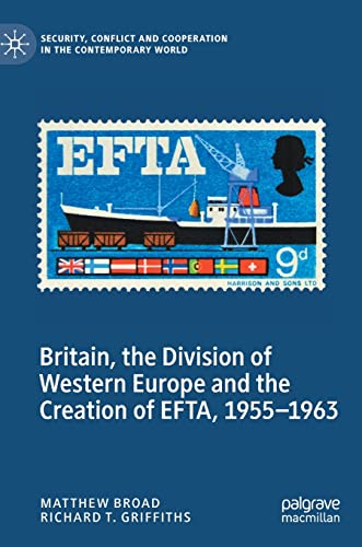 Britain, the Division of Western Europe and the Creation of EFTA, 1955–1963
