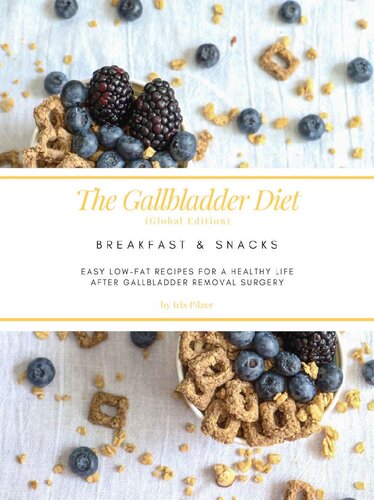 The Gallbladder Diet: Breakfast & Snacks: Easy, Low-Fat Recipes for a Healthy Life After Gallbladder Removal Surgery