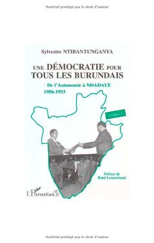 Une démocratie pour tous les Burundais. Volume 1: De l'autonomie à Ndadaye (1956–1993)