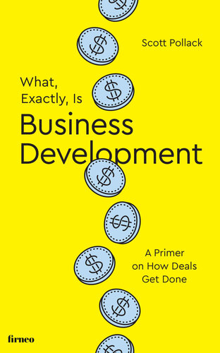 What, Exactly, Is Business Development?: A Primer on Getting Deals Done