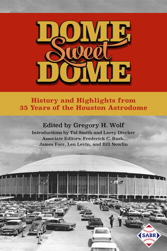Dome Sweet Dome: History and Highlights from 35 Years of the Houston Astrodome: SABR Digital Library, #45