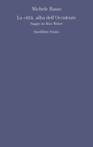 La città, alba dell'Occidente. Saggio su Max Weber