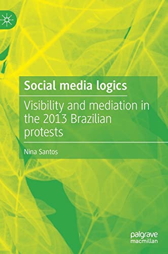 Social media logics: Visibility and mediation in the 2013 Brazilian protests