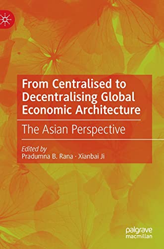 From Centralised to Decentralising Global Economic Architecture: The Asian Perspective