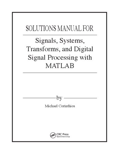 Solutions Manual for Signals, Systems, Transforms, and Digital Signal Processing with MATLAB