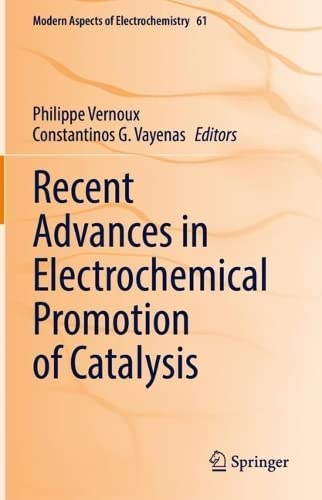 Recent Advances in Electrochemical Promotion of Catalysis (Modern Aspects of Electrochemistry, 61)