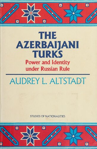The Azerbaijani Turks: Power and Identity under Russian Rule (Hoover Institution Press Publication)