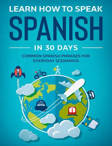 Learn How To Speak Spanish In 30 Days: Common Spanish Phrases For Everyday Scenarios
