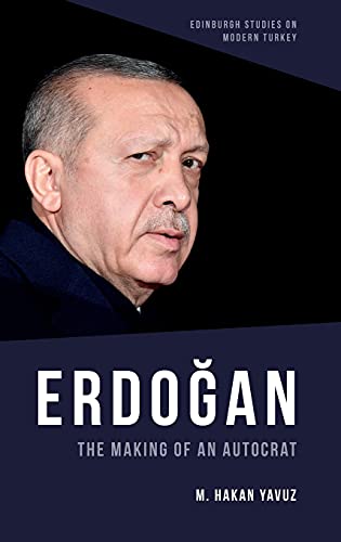 Erdoğan: The Making of an Autocrat (Edinburgh Studies on Modern Turkey)