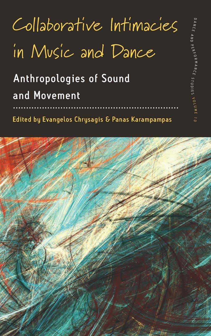Collaborative Intimacies in Music and Dance: Anthropologies of Sound and Movement (Dance and Performance Studies, 10)