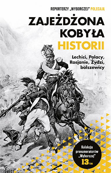 Zajeżdżona kobyła historii. Lechici, Polacy, Rosjanie, Żydzi, bolszewicy